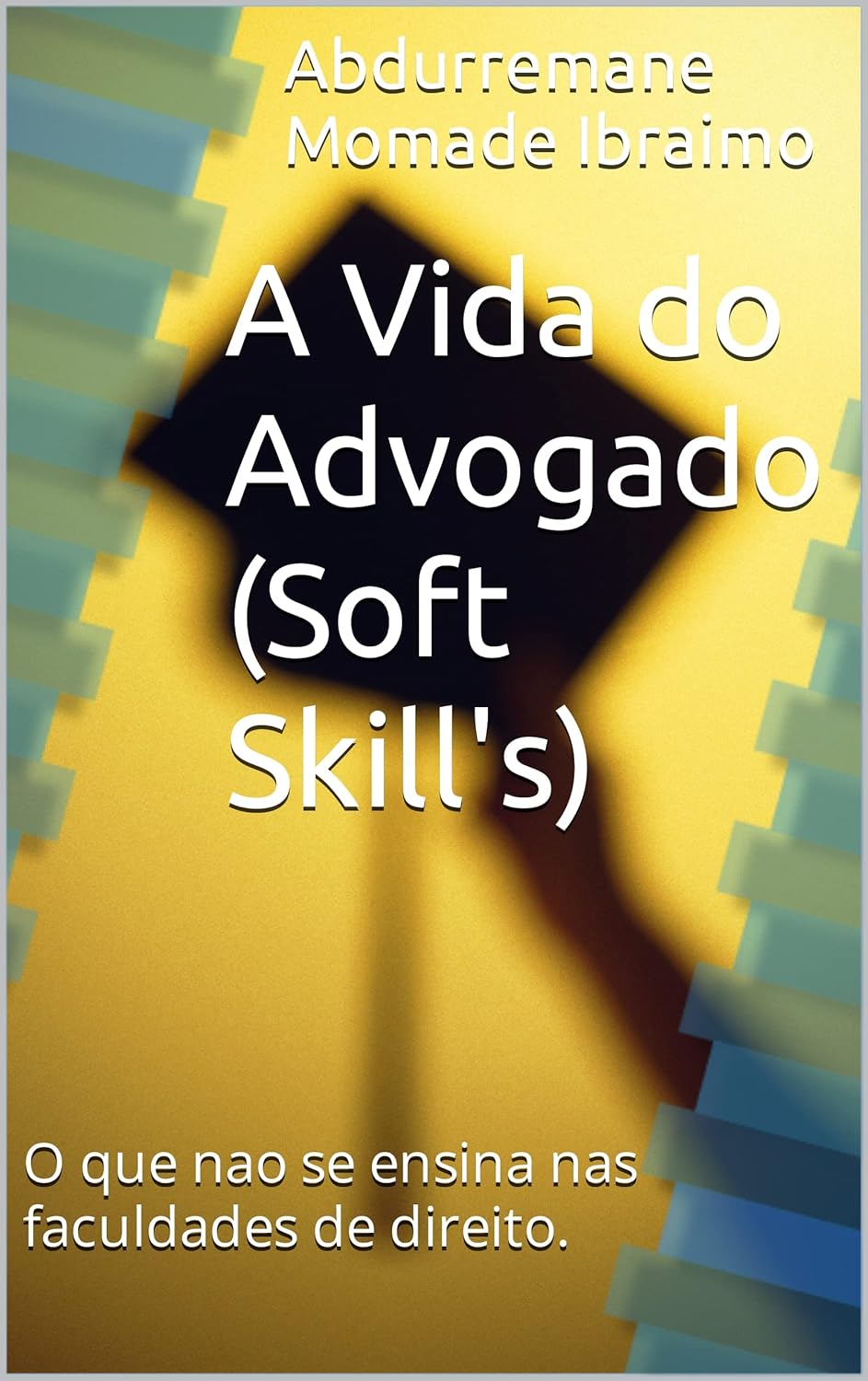 A Vida do Advogado (Soft Skill's): O que nao se ensina nas faculdades de direito.